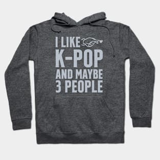 I Like K-POP And Maybe 3 People Hoodie